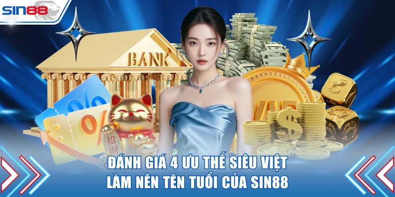 Đánh giá 4 ưu thế siêu việt của nhà cái SIN88