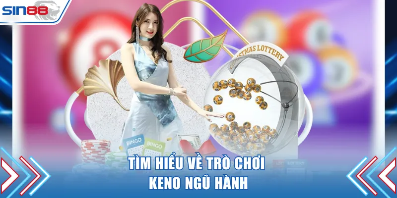 Tìm hiểu về trò chơi Keno Ngũ Hành