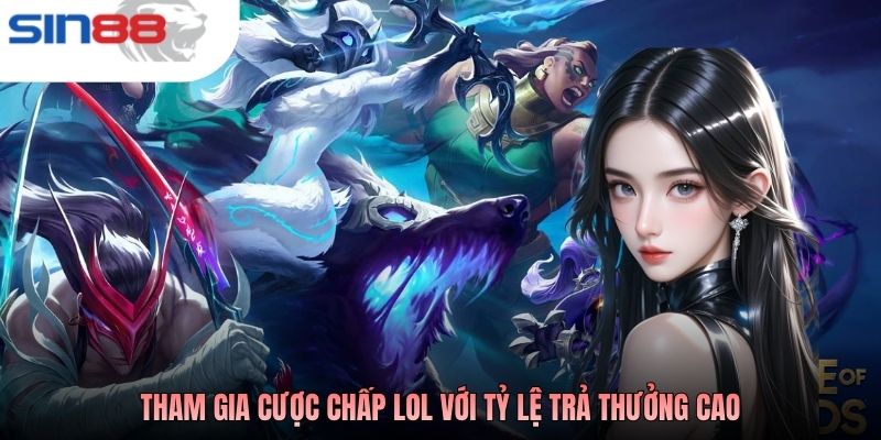 Tham gia cược chấp LOL với tỷ lệ trả thưởng cao